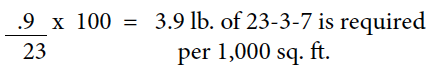 (.9 / 23) x 100 = 3.9 lb. of 23-3-7 is required per 1,000 sq. ft.
